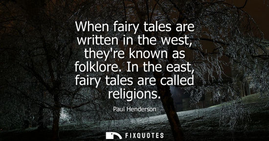 Small: When fairy tales are written in the west, theyre known as folklore. In the east, fairy tales are called