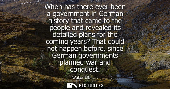 Small: When has there ever been a government in German history that came to the people and revealed its detail