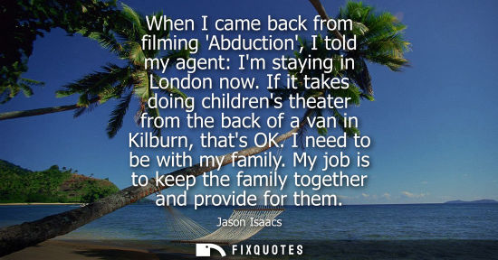 Small: When I came back from filming Abduction, I told my agent: Im staying in London now. If it takes doing c