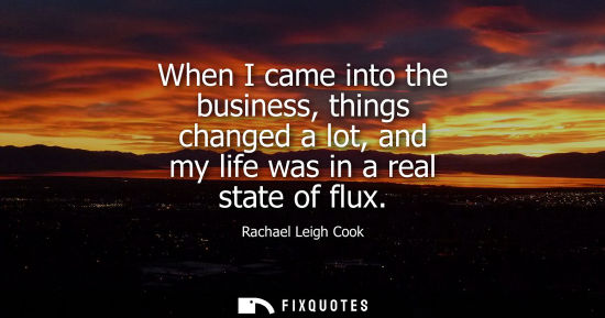 Small: When I came into the business, things changed a lot, and my life was in a real state of flux