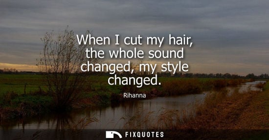 Small: When I cut my hair, the whole sound changed, my style changed