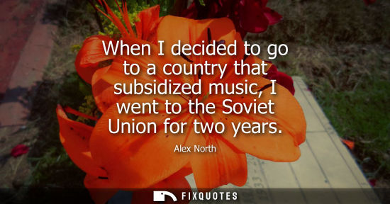Small: When I decided to go to a country that subsidized music, I went to the Soviet Union for two years