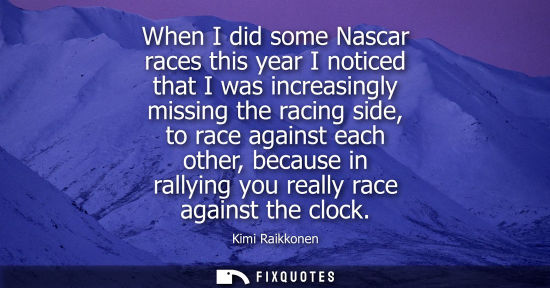 Small: When I did some Nascar races this year I noticed that I was increasingly missing the racing side, to ra