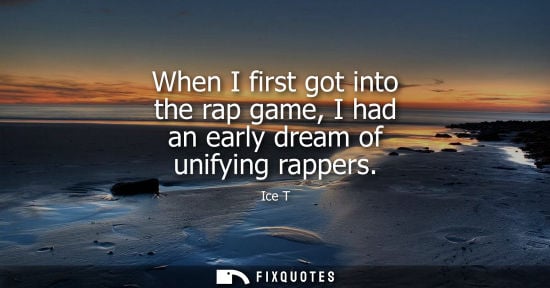 Small: When I first got into the rap game, I had an early dream of unifying rappers