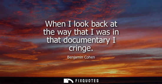 Small: When I look back at the way that I was in that documentary I cringe