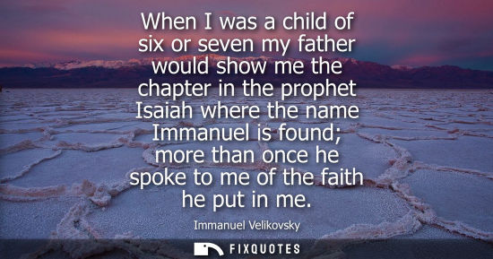Small: When I was a child of six or seven my father would show me the chapter in the prophet Isaiah where the name Im