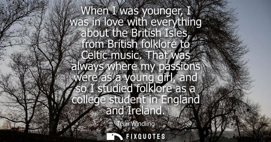 Small: When I was younger, I was in love with everything about the British Isles, from British folklore to Cel