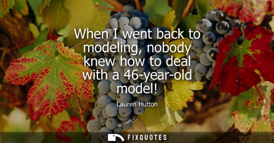Small: When I went back to modeling, nobody knew how to deal with a 46-year-old model!
