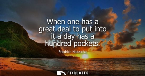 Small: When one has a great deal to put into it a day has a hundred pockets