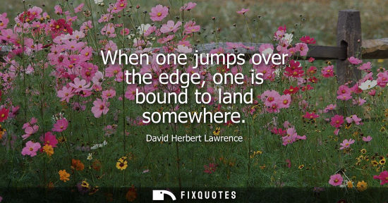 Small: When one jumps over the edge, one is bound to land somewhere