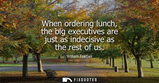 Small: When ordering lunch, the big executives are just as indecisive as the rest of us