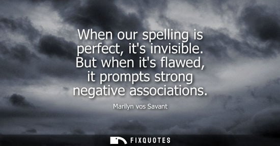Small: When our spelling is perfect, its invisible. But when its flawed, it prompts strong negative associatio