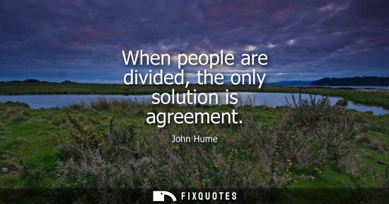 Small: When people are divided, the only solution is agreement