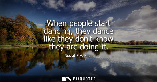 Small: When people start dancing, they dance like they dont know they are doing it
