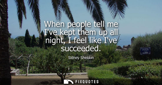 Small: When people tell me Ive kept them up all night, I feel like Ive succeeded
