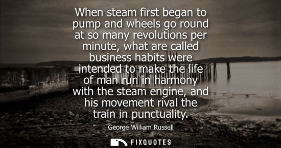 Small: When steam first began to pump and wheels go round at so many revolutions per minute, what are called b