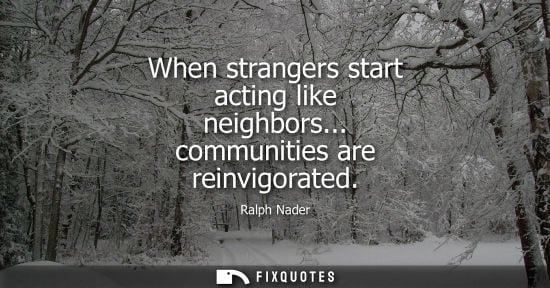 Small: When strangers start acting like neighbors... communities are reinvigorated