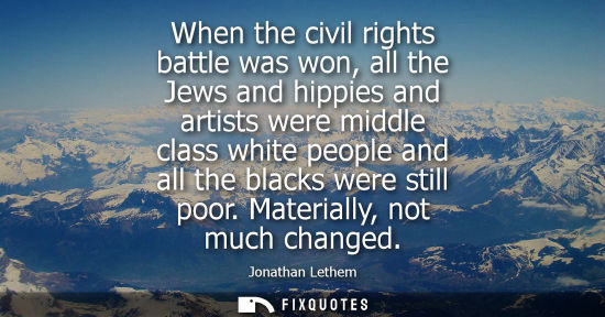 Small: When the civil rights battle was won, all the Jews and hippies and artists were middle class white peop