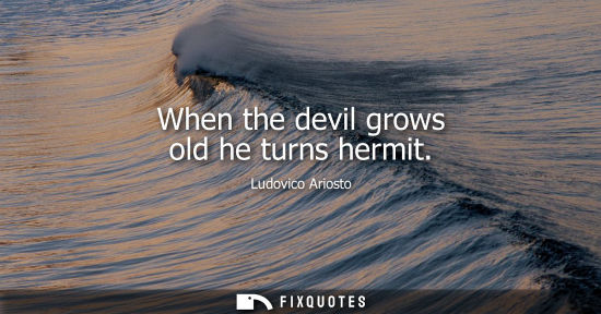 Small: When the devil grows old he turns hermit