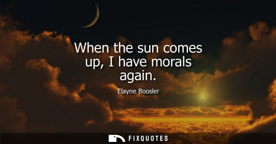 Small: When the sun comes up, I have morals again