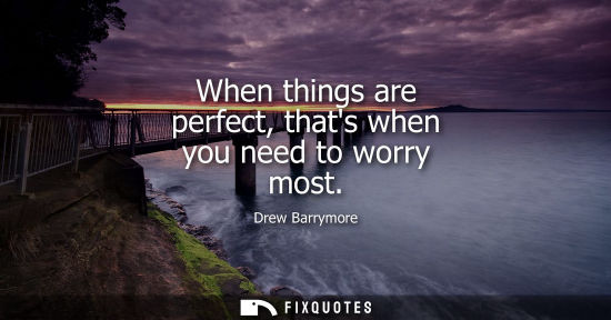 Small: When things are perfect, thats when you need to worry most