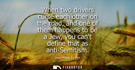 Small: When two drivers curse each other on the road, and one of them happens to be a Jew, you cant define tha