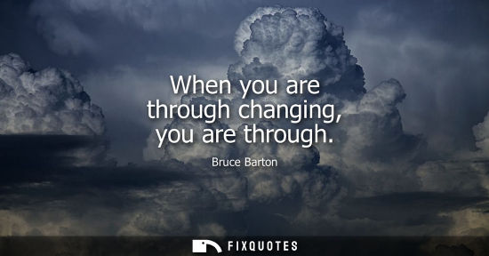 Small: When you are through changing, you are through