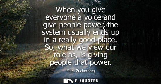 Small: When you give everyone a voice and give people power, the system usually ends up in a really good place