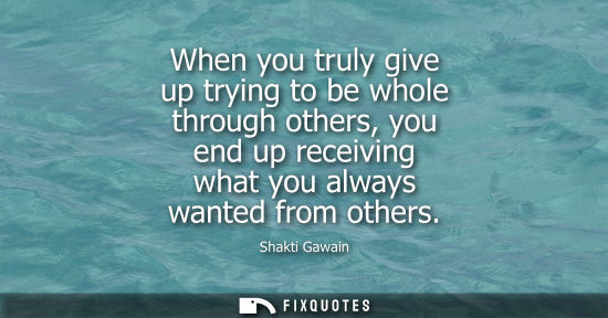 Small: When you truly give up trying to be whole through others, you end up receiving what you always wanted f
