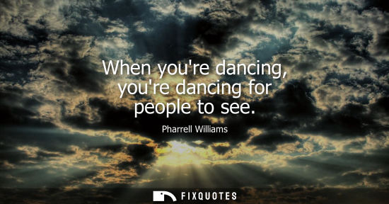 Small: When youre dancing, youre dancing for people to see