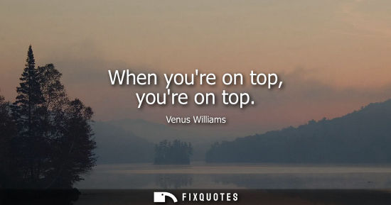 Small: When youre on top, youre on top