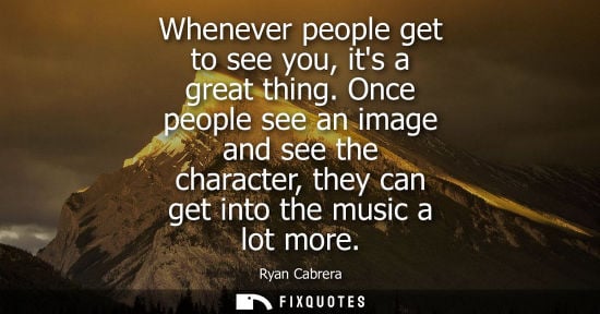 Small: Whenever people get to see you, its a great thing. Once people see an image and see the character, they