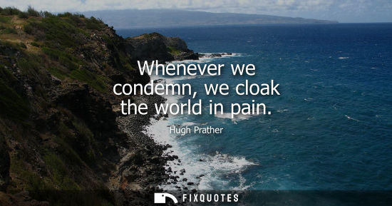 Small: Whenever we condemn, we cloak the world in pain
