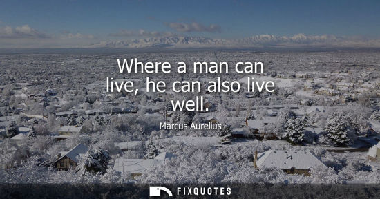 Small: Where a man can live, he can also live well