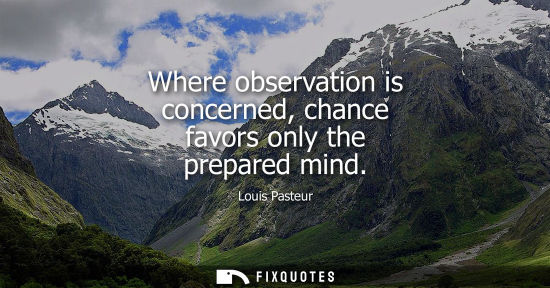 Small: Where observation is concerned, chance favors only the prepared mind
