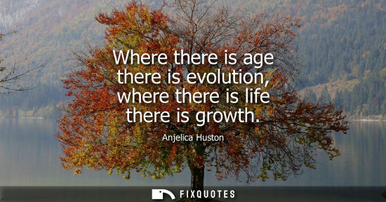 Small: Where there is age there is evolution, where there is life there is growth