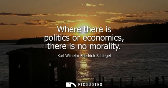 Small: Where there is politics or economics, there is no morality