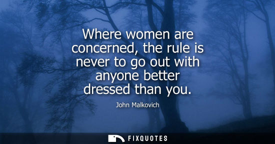 Small: Where women are concerned, the rule is never to go out with anyone better dressed than you
