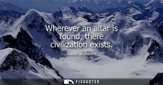 Small: Wherever an altar is found, there civilization exists