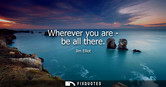 Small: Wherever you are - be all there
