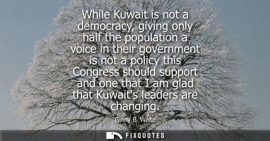 Small: While Kuwait is not a democracy, giving only half the population a voice in their government is not a p