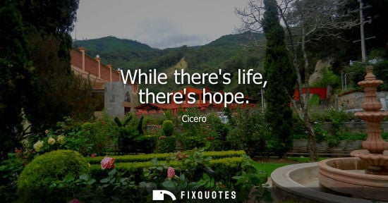 Small: While theres life, theres hope