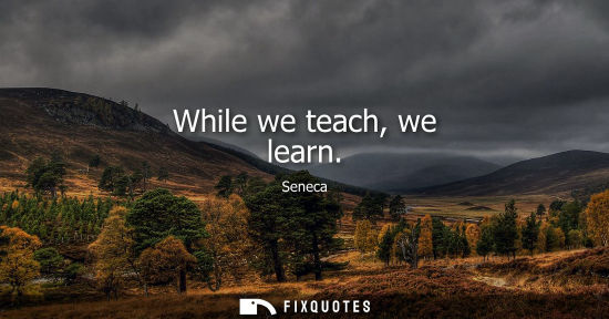 Small: While we teach, we learn