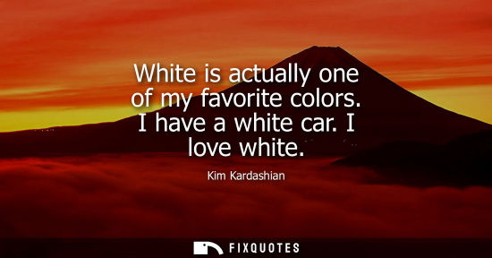 Small: White is actually one of my favorite colors. I have a white car. I love white