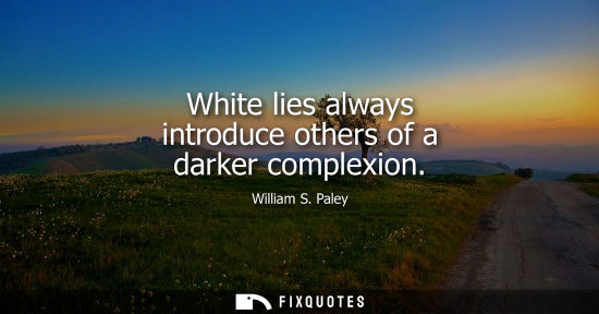Small: White lies always introduce others of a darker complexion