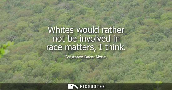 Small: Whites would rather not be involved in race matters, I think