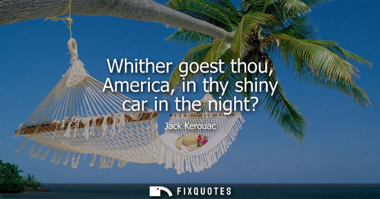 Small: Whither goest thou, America, in thy shiny car in the night?