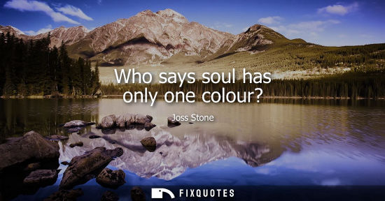 Small: Who says soul has only one colour?