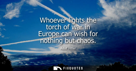 Small: Whoever lights the torch of war in Europe can wish for nothing but chaos