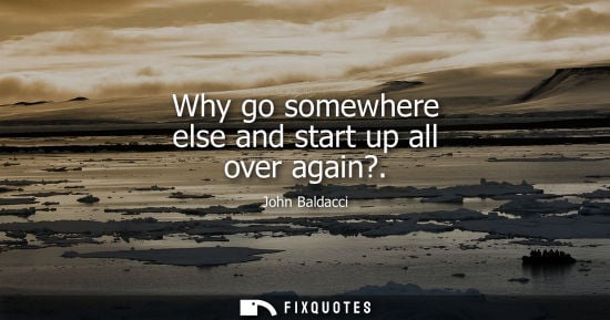 Small: Why go somewhere else and start up all over again?